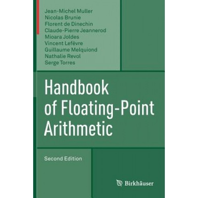 Handbook of Floating-Point Arithmetic | Jean-Michel Muller, Nicolas Brunie, Florent De Dinechin, Claude-Pierre Jeannerod, Mioara Joldes, Guillaume Melquiond, Vincent Lef? vre, Nathalie Revol, Serge Torres