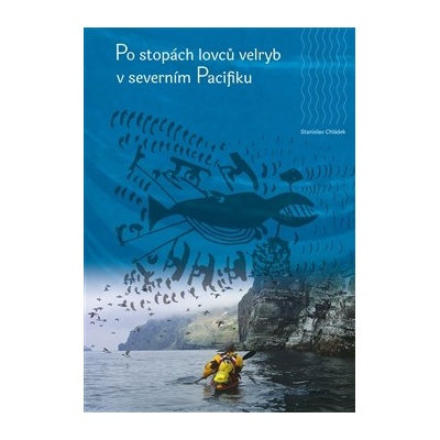 Po stopách lovců velryb v severním Pacifiku - Stanislav Chládek