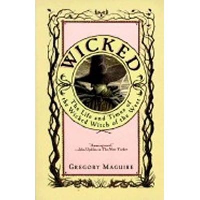 Wicked : The Life and Times of the Wicked Witch of the West