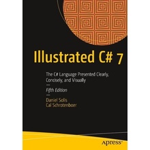 Illustrated C# 7 - The C# Language Presented Clearly, Concisely, and VisuallyPaperback