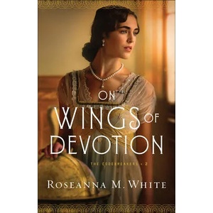 On Wings of Devotion | Roseanna M. White (ISBN: 9780764231827)