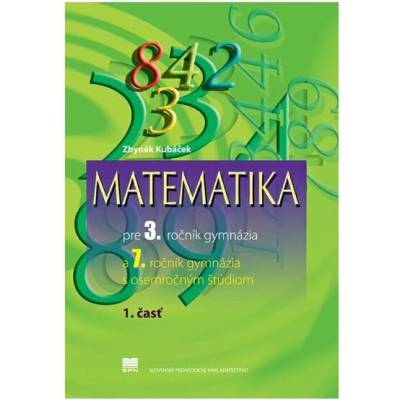Matematika pre 3. ročník gymnázia a 7. ročník GOŠ 1. časť
