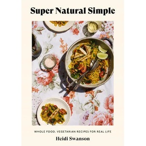Super Natural Simple | Heidi Swanson (ISBN: 9781984856883)