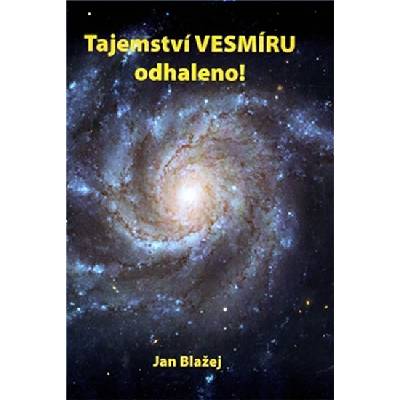 Tajemství vesmíru odhaleno - Jan Blažej