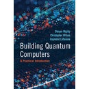 Building Quantum Computers: A Practical Introduction - Majidy Shayan