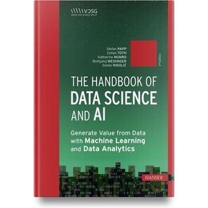 The Handbook of Data Science and AI | Stefan Papp, Zoltan Toth, Katherine Munro, Wolfgang Weidinger, Danko Nikolic, Barbora Antosova Vesela, Karin Bruckmüller, Annalisa Cadonna, Jana Eder, Jeannette Gorzala (ISBN: 9781569905159)