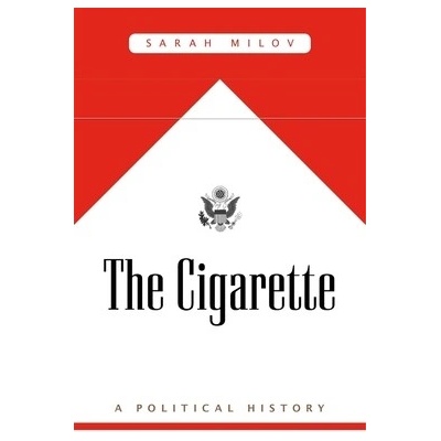 The Cigarette: A Political History Milov Sarah