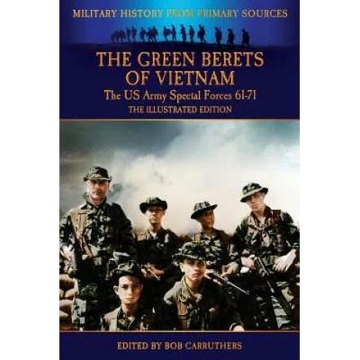 Green Berets of Vietnam - The U. S. Army Special Forces 61-71 - The Illustrated Edition | Francis John Kelly
