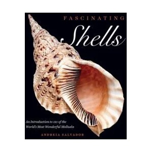 Fascinating Shells: An Introduction to 121 of the World's Most Wonderful Mollusks | Andreia Salvador (ISBN: 9780226819136)