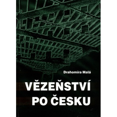 Vězeňství po česku - Drahomíra Malá