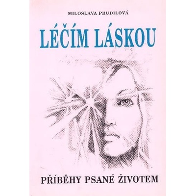 Léčím láskou: Příběhy psané životem - Miloslava Prudilová