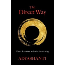 The Direct Way: Thirty Practices to Evoke Awakening Gray Adyashanti