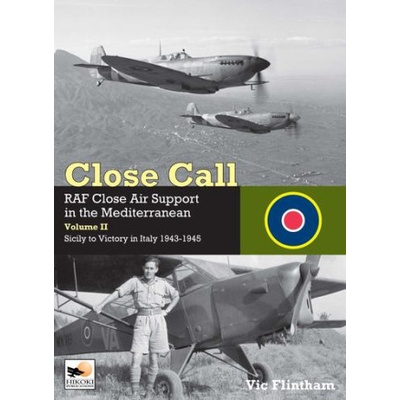 Close Call: RAF Close Air Support in the Mediterranean Volume II Sicily to Victory in Italy 1943-1945 - (Flintham Vic)(Pevná vazba)