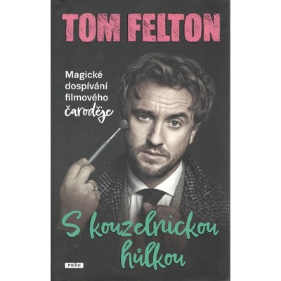 S kouzelnickou hůlkou: Magické dospívání filmového čaroděje - Felton Tom