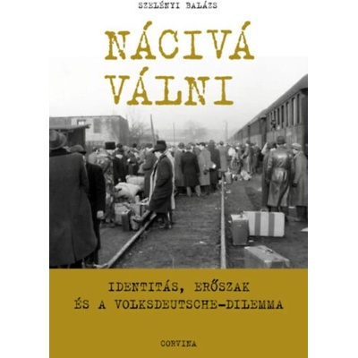 Nácivá válni - Identitás, erőszak és a Volksdeutsche-dilemma