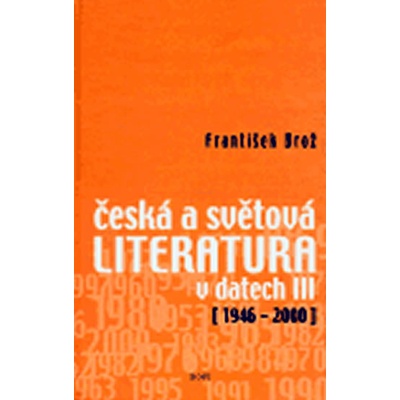 Česká a světová literatura v datech III 1946-2000 - František Brož