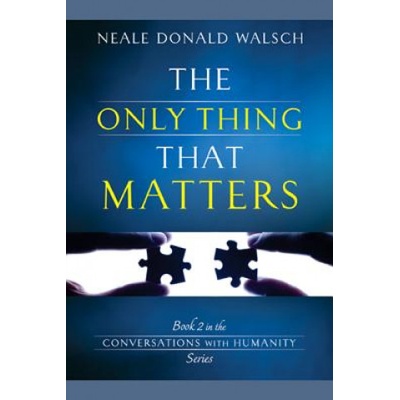 The Only Thing That Matters | Neale Donald Walsch