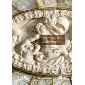 Stravaganze e bizzarrie. La collezione delle arti decorative della Galleria Estense