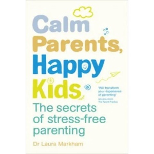 Calm Parents, Happy Kids | Dr Laura Markham (2014)