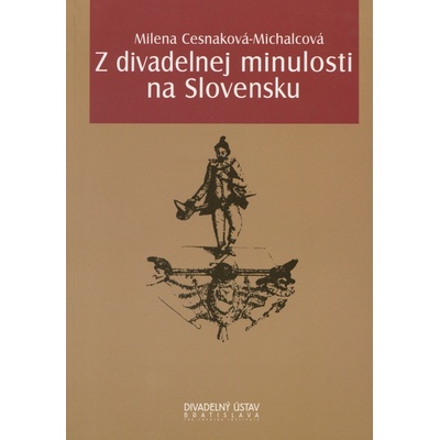 Z divadelnej minulosti na Slovensku - Milena Cesnaková-Michalcová