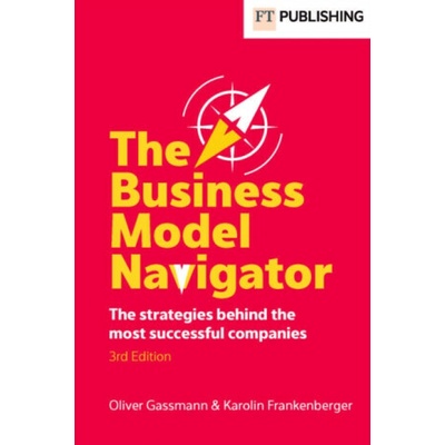 The Business Model Navigator - Karolin Frankenberger, Oliver Gassmann