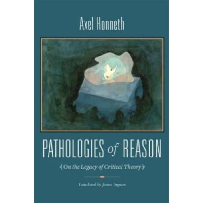 Pathologies of Reason - Honneth, Axel