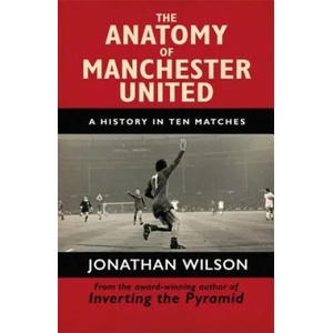 Anatomy of Manchester United | Jonathan Wilson (ISBN: 9781409126959)
