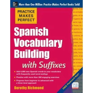 Practice Makes Perfect Spanish Vocabulary Building with Suffixes | Dorothy Richmond (2014)