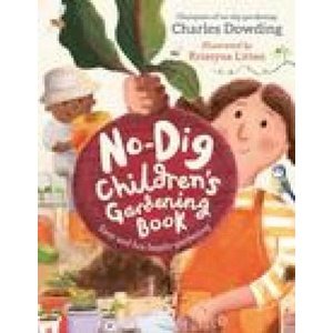 No-Dig Children's Gardening Book | Charles Dowding (ISBN: 9781783128686)