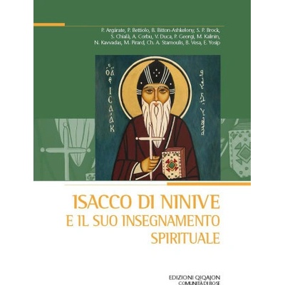 Isacco di Ninive e il suo insegnamento spirituale Atti del XXVIII Convegno ecumenico internazionale di spiritualità ortodossa, Bose, 6-9 settembre 20