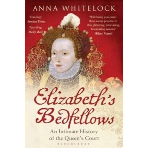 Elizabeth's Bedfellows | Anna Whitelock (ISBN: 9781408833643)