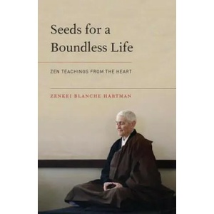 Seeds for a Boundless Life | Zenkei Blanche Hartman, Zenju Earthlyn Manuel (ISBN: 9781611802849)