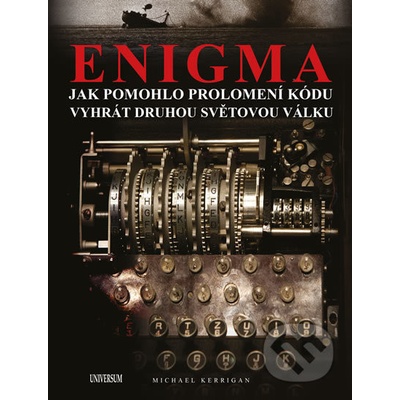 Enigma: Jak rozluštění kódu pomohlo vyhr - Michael Kerrigan