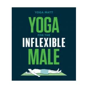 Yoga for the Inflexible Male | Yoga Matt (ISBN: 9781984856944)