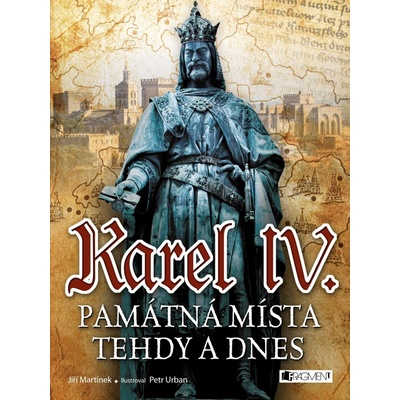 Karel IV. - Památná místa tehdy a dnes – Hledejceny.cz