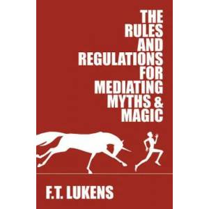 Rules and Regulations for Mediating Myths & Magic | F. T. LUKENS (ISBN: 9781945053245)