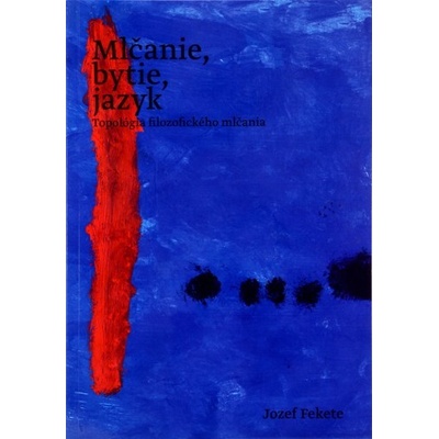 Mlčanie, bytie, jazyk - Jozef Fekete