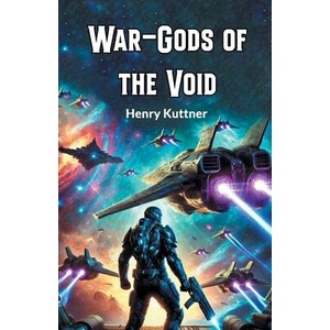 War-Gods of the Void | Henry Kuttner (ISBN: 9789368091790)