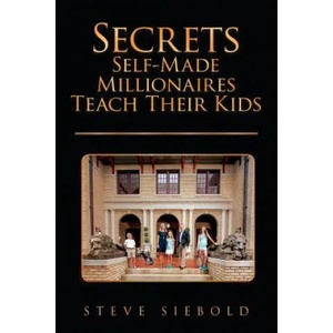 Secrets Self-Made Millionaires Teach Their Kids | Steve Siebold (ISBN: 9780996516921)
