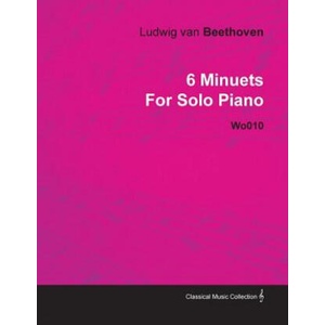 6 Minuets by Ludwig Van Beethoven for Solo Piano Wo010 | Ludwig van Beethoven (ISBN: 9781446515518)