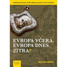 Evropa včera. Evropa dnes. Zítra? - Praktický průvodce sedmi zákony, kterými se řídí civilizace - Zbyněk Hrkal