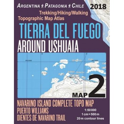 Tierra Del Fuego Around Ushuaia Map 2 Navarino Island Complete Topo Map Puerto Williams Argentina Patagonia Chile Trekking/Hiking/Walking Topographic