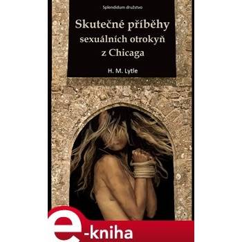 Skutečné příběhy sexuálních otrokyň z Chicaga - H. M. Lytle