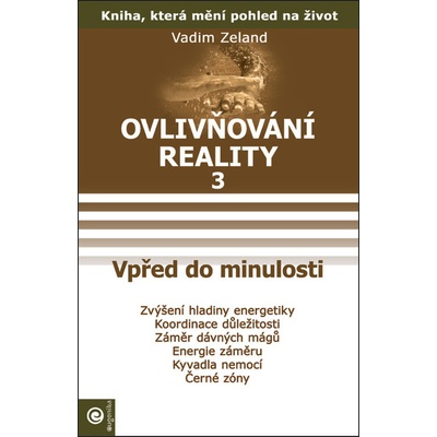 Ovlivňování reality 3 - Vpřed do minulosti - Vadim Zeland