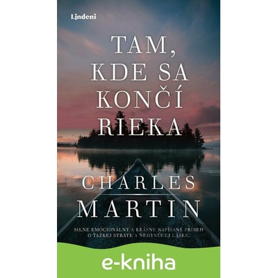 Tam, kde sa končí rieka - Charles Martin, Tereza Králová