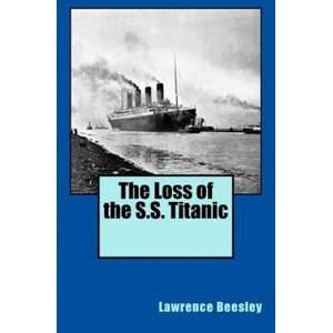 The Loss of the S. S. Titanic | Lawrence Beesley (2014)