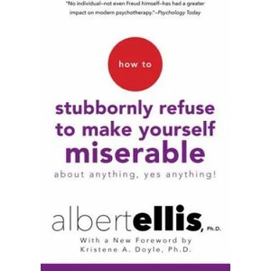 How To Stubbornly Refuse To Make Yourself Miserable About Anything, Yes Anything! | Kristene A. Doyle, Albert Ellis (ISBN: 9780806538051)