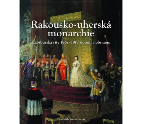 Rakousko - uherská monarchie
