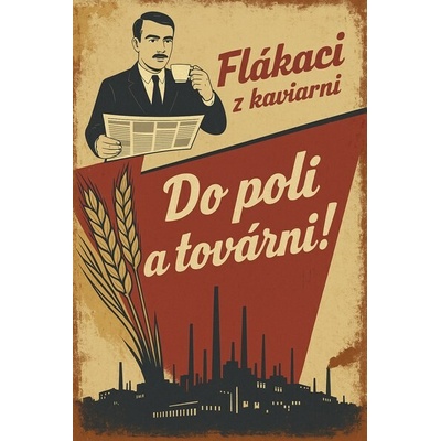 Ceduľa Flákaci z kaviarni - Do polí a továrni!