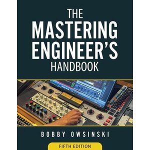 The Mastering Engineer's Handbook 5th Edition (ISBN: 9781946837431)